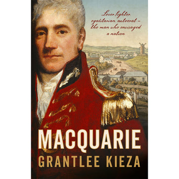 Book cover of 'Macquarie' by Grantlee Kieza with a historical illustration of a man and text.