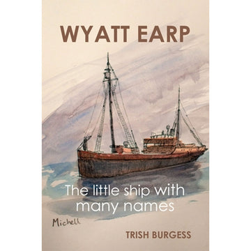 Book cover of 'Wyatt Earp: The little ship with many names' by Trish Burgess featuring a ship illustration.