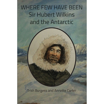 Book cover of 'Where Few Have Been: Sir Hubert Wilkins and the Antarctic' with a portrait of Sir Hubert Wilkins.