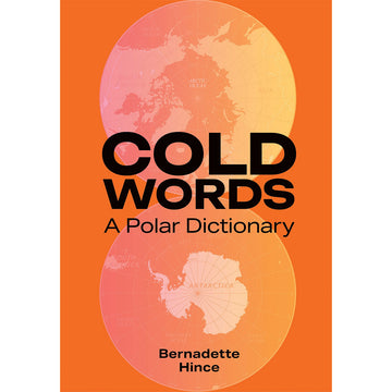 Book cover of 'Cold Words: A Polar Dictionary' with a world map and Antarctica illustration on an orange background.