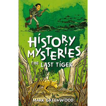 Book cover of 'History Mysteries: The Last Tiger' by Mark Greenwood with a green background and illustration of a person with a rifle and tiger.