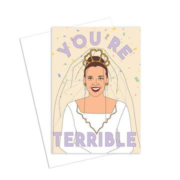 A greeting card with an illustration of a bride with the text 'You're Terrible'.