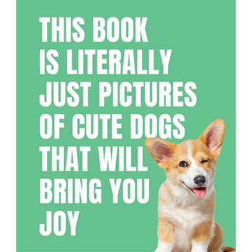 Book cover titled 'This Book is Literally Just Pictures of Cute Dogs That Will Bring You Joy' with a corgi dog and text on a green background.