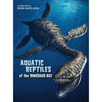 Book cover of 'Aquatic Reptiles of the Dinosaur Age' with illustrations by Romãn García Mora.