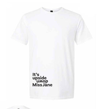Front view of a white tshirt with the text 'It's upside down Miss Jane' written in black in the bottom corner.