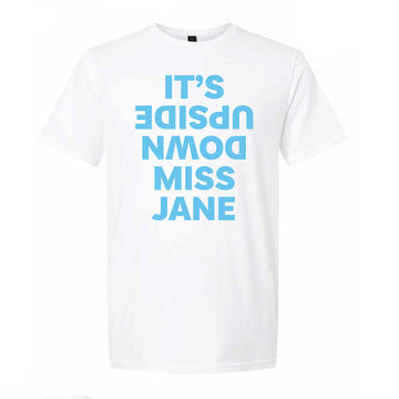 Front view of a white tshirt with the text 'It's Upside Down Miss Jane' written in blue.
