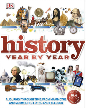 History Year by Year: A Journey Through Time, From Mammoths and Mummies to Flying and Facebook