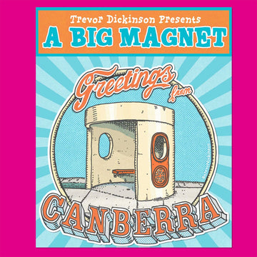 A large magent in the shape of a Canberra bus shelter with the heading 'Greetings from Canberra' on a patterned blue backgorund and the heading 'Trevor Dickinson Presents A Big Magnet'.