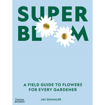 'Super Bloom A Field Guide to Flowers for Every Gardener' book cover featuring a light blue background with the title 'Super Bloom' at the top and two daisies in place of the two Os.