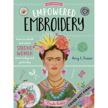 'Empowered Embroidery' book cover featuring an illustration of Frida surrounded by yarn, scissors, thread and needles and an image of a completed embroidery project.