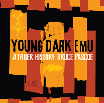 Young Dark Emu A Truer History - Bruce Pascoe