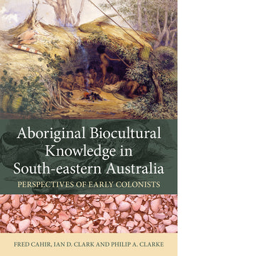 Aboriginal Biocultural Knowledge in South-eastern Australia: Perspectives of Early Colonists