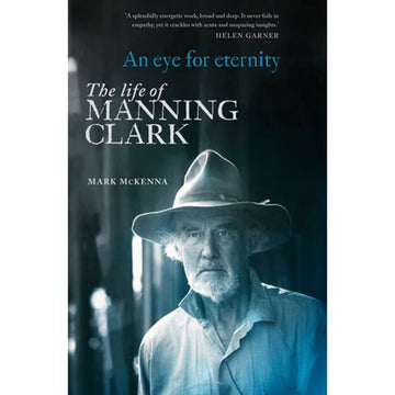 'An eye for eternity: The life of Manny Clark' front cover featuring a man wearing a hat and long sleeve shirt. A short two line review by Helen Garner is written at the top.