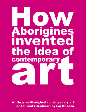 How Aborigines Invented The Idea Of Contemporary Art