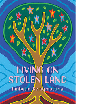 'Living on Stolen Land' book cover has a colourful illustrated representation of a tree, which radiates hues of blue out from the tree. Colourful leaf and star-like patterns adorn the green foliage of the tree.