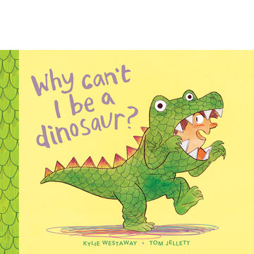 Why cant I be a Dinosaur?