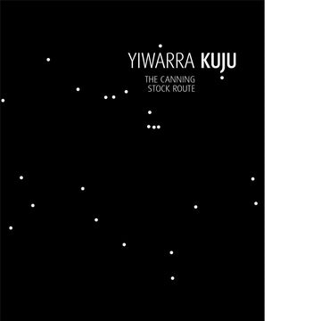 Yiwarra Kuju: The Canning Stock Route